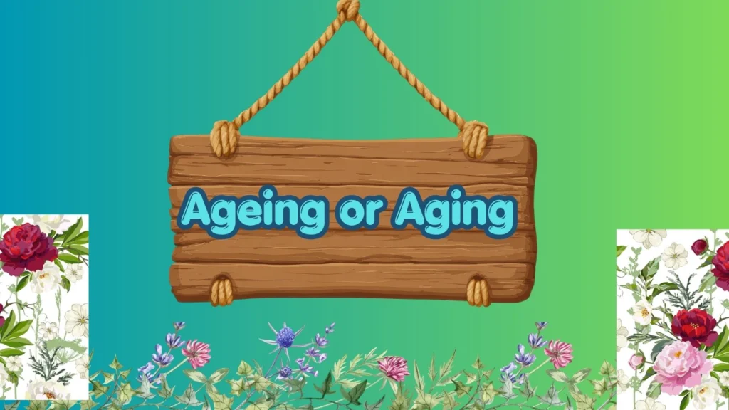 ageing-or-aging