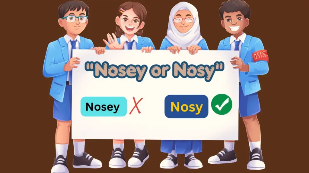 nosey-or-nosy
